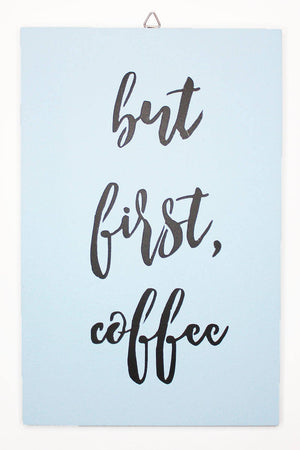 But First, Coffee!! Blue or white or custom. Various fonts.